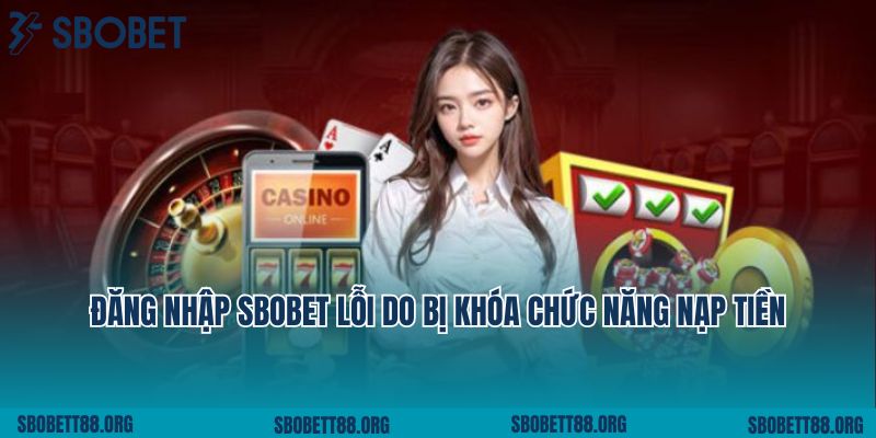 Đăng nhập Sbobet lỗi do bị khóa chức năng nạp tiền